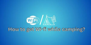 How to get Wi-fi while camping