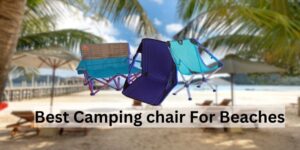 Camping chair For Beaches